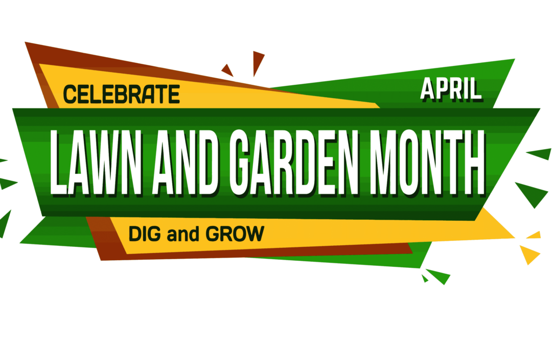 Having Fun in April with National Lawn and Garden Month